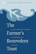 The Farmer's Benevolent Trust: Law and Agricultural Cooperation in Industrial America, 1865-1945