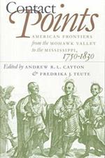 Contact Points: American Frontiers from the Mohawk Valley to the Mississippi, 1750-1830