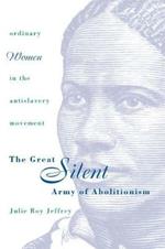 The Great Silent Army of Abolitionism: Ordinary Women in the Antislavery Movement