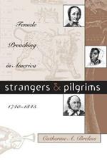 Strangers and Pilgrims: Female Preaching in America, 1740-1845