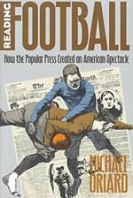 Reading Football: How the Popular Press Created an American Spectacle