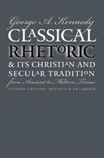 Classical Rhetoric and Its Christian and Secular Tradition from Ancient to Modern Times