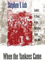 When the Yankees Came: Conflict and Chaos in the Occupied South, 1861-1865