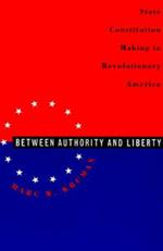 Between Authority and Liberty: State Constitution-making in Revolutionary America