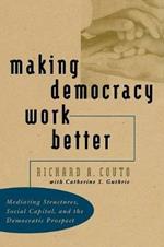 Making Democracy Work Better: Mediating Structures, Social Capital, and the Democratic Prospect