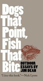 Dogs That Point, Fish That Bite: Outdoor Essays