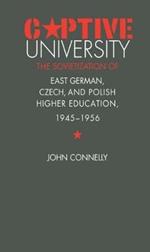 Captive University: The Sovietization of East German, Czech, and Polish Higher Education, 1945-1956