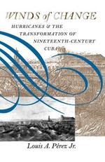 Winds of Change: Hurricanes and the Transformation of Nineteenth-Century Cuba