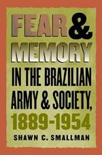 Fear and Memory in the Brazilian Army and Society, 1889-1954