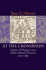 At the Crossroads: Indians and Empires on a Mid-Atlantic Frontier, 1700-1763