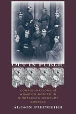 Out in Public: Configurations of Women's Bodies in Nineteenth-Century America