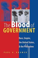 The Blood of Government: Race, Empire, the United States, and the Philippines