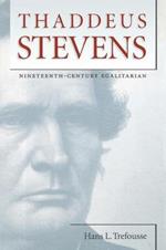 Thaddeus Stevens: Nineteenth-Century Egalitarian