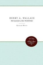 Henry A. Wallace: His Search for a New World Order