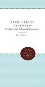 Revolutions Revisited: Two Faces of the Politics of Enlightenment