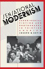 Sensational Modernism: Experimental Fiction and Photography in Thirties America