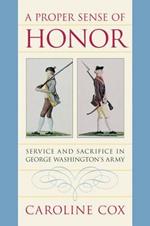 A Proper Sense of Honor: Service and Sacrifice in George Washington's Army