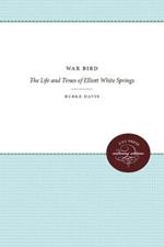 War Bird: The Life and Times of Elliott White Springs