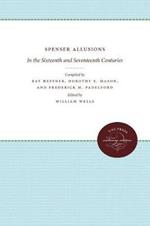 Spenser Allusions: In the Sixteenth and Seventeenth Centuries