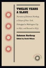 Twelve Years a Slave: Narrative of Solomon Northup, a Citizen of New-York, Kidnapped in Washington City in 1841, and Rescued in 1853