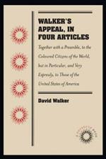 Walker's Appeal, in Four Articles: Together with a Preamble, to the Coloured Citizens of the World, but in Particular, and Very Expressly, to Those of the United States of America