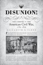 Disunion!: The Coming of the American Civil War, 1789-1859