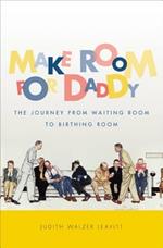 Make Room for Daddy: The Journey from Waiting Room to Birthing Room