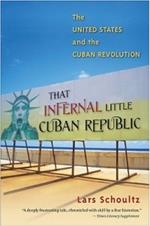 That Infernal Little Cuban Republic: The United States and the Cuban Revolution