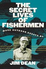 The Secret Lives of Fishermen: More Outdoor Essays