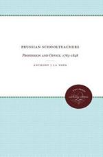 Prussian Schoolteachers: Profession and Office, 1763-1848