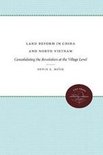 Land Reform in China and North Vietnam: Consolidating the Revolution at the Village Level