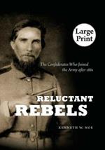 Reluctant Rebels: The Confederates Who Joined the Army After 1861