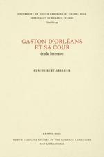 Gaston D'Orleans et sa Cour: Etude Litteraire