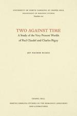 Two Against Time: A Study of the Very Present Worlds of Paul Claudel and Charles Peguy