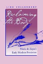 Reclaiming the Body: Maria de Zayas's Early Modern Feminism