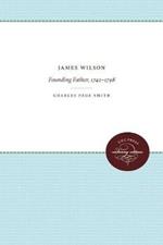 James Wilson: Founding Father, 1742-1798