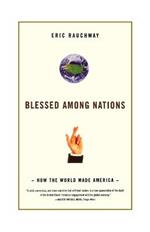 Blessed Among Nations: How the World Made America