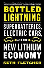 Bottled Lightning: Superbatteries, Electric Cars, and the New Lithium Economy