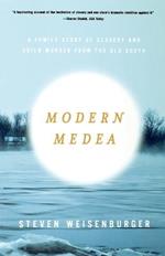 Modern Medea: A Family Story of Slavery and Child-Murder from the Old South