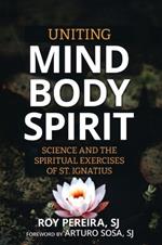 Uniting Mind, Body, Spirit: Science and the Spiritual Exercises of St. Ignatius