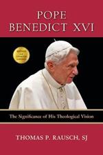 Pope Benedict XVI: The Significance of His Theological Vision