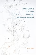 Rhetorics of the Digital Nonhumanities