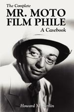 The Complete Mr. Moto Film Phile: A Casebook