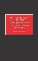 With Fire and Sword: Italian Spectacles on American Screens, 1958-1968