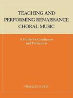 Teaching and Performing Renaissance Choral Music: A Guide for Conductors and Performers