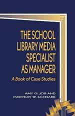 The School Library Media Specialist as Manager: A Book of Case Studies