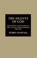 The Silents of God: Selected Issues and Documents in Silent American Film and Religion, 1908-1925