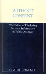 Without Consent: The Ethics of Disclosing Personal Information in Public Archives