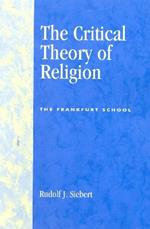 The Critical Theory of Religion: The Frankfurt School