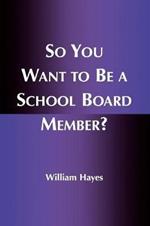 So You Want to Be a School Board Member?